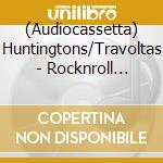 (Audiocassetta) Huntingtons/Travoltas - Rocknroll Universal Internat cd