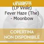 (LP Vinile) Fever Haze (The) - Moonbow vinile