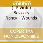 (LP Vinile) Basically Nancy - Wounds vinile