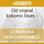 Old original kokomo blues -