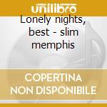 Lonely nights, best - slim memphis cd