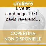Live at cambridge 1971 - davis reverend gary cd musicale di Reverend gary davis
