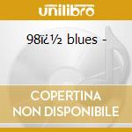 98ï¿½ blues - cd