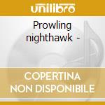 Prowling nighthawk - cd musicale di Rober lee mccoy