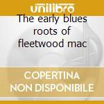 The early blues roots of fleetwood mac cd