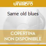 Same old blues cd musicale