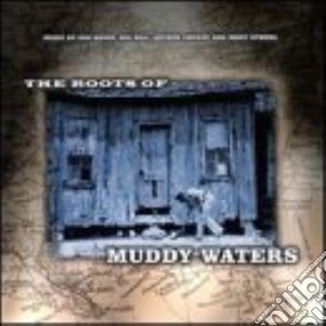 Roots Of Muddy Waters (The) cd musicale