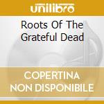 Roots Of The Grateful Dead cd