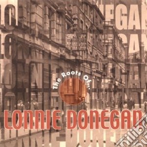 Lonnie Donegan - The Roots Of Lonnie Donegan cd musicale di Lonnie Donegan