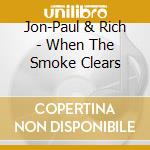 Jon-Paul & Rich - When The Smoke Clears cd