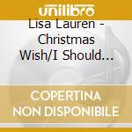 Lisa Lauren - Christmas Wish/I Should Have Known Better cd