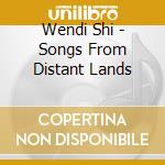 Wendi Shi - Songs From Distant Lands cd