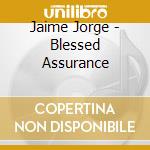 Jaime Jorge - Blessed Assurance cd musicale di Jaime Jorge
