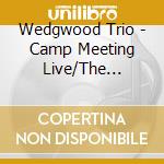 Wedgwood Trio - Camp Meeting Live/The Forgiveness Concert cd