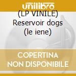 (LP VINILE) Reservoir dogs (le iene) cd