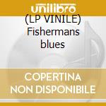 (LP VINILE) Fishermans blues cd