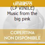 (LP VINILE) Music from the big pink cd