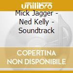 Mick Jagger - Ned Kelly - Soundtrack cd musicale di Mick Jagger