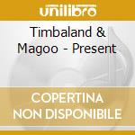 Timbaland & Magoo - Present cd