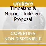 Timbaland & Magoo - Indecent Proposal cd musicale di Timbaland & Magoo