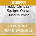 Freddy Chingaz - Straight Outta Hunters Point cd