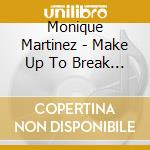Monique Martinez - Make Up To Break Up cd