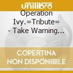 Operation Ivy.=Tribute= - Take Warning -Songs Of... cd