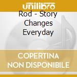 Rod - Story Changes Everyday cd
