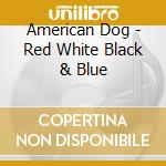 American Dog - Red White Black & Blue cd