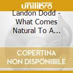 Landon Dodd - What Comes Natural To A Fool cd