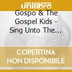 Gospo & The Gospel Kids - Sing Unto The Lord A New Song, Vol. 3: Stand Up And Bless The Lord cd
