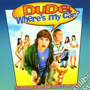 Dude Where's My Car / O.S.T. cd musicale