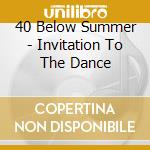 40 Below Summer - Invitation To The Dance