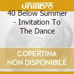 40 Below Summer - Invitation To The Dance cd