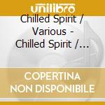 Chilled Spirit / Various - Chilled Spirit / Various cd musicale di Chilled Spirit / Various