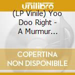 (LP Vinile) Yoo Doo Right - A Murmur Boundless To The East (180G) vinile