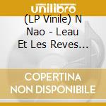 (LP Vinile) N Nao - Leau Et Les Reves (180G) vinile