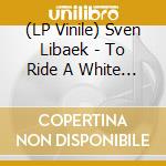 (LP Vinile) Sven Libaek - To Ride A White Horse lp vinile di Sven Libaek