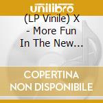 (LP Vinile) X - More Fun In The New World 