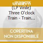 (LP Vinile) Three O'clock Train - Train Of Dreams lp vinile di Three O'clock Train