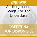 Art Bergmann - Songs For The Underclass cd musicale