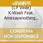(LP Vinile) K-Wash Feat. Amirsaysnothing - King (Like Me) / Protect My Neck (7') vinile