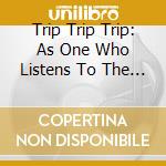 Trip Trip Trip: As One Who Listens To The Rain cd