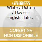White / Dutton / Davies - English Flute Unheard cd