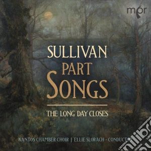 Arthur Sullivan - Part Songs. The Long Day Closes cd musicale