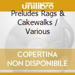 Preludes Rags & Cakewalks / Various cd
