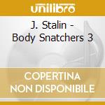 J. Stalin - Body Snatchers 3 cd