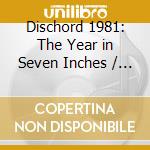 Dischord 1981: The Year in Seven Inches / Various cd musicale di Dischord 1981: Year In 7S / Various