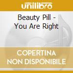 Beauty Pill - You Are Right cd musicale di Pill Beauty