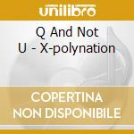Q And Not U - X-polynation cd musicale di Q AND NOT U